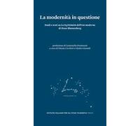 La modernità in questione. Studi e testi su «La legittimità dell’età moderna» di Hans Blumenberg