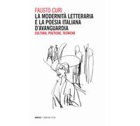 La modernità letteraria e la poesia italiana d'avanguardia. Cultura, poeti...