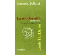 La modernità necessaria. Introduzione al pensiero di Emile Durkheim - Bell...