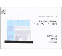 La modernità nei tessuti storici. Gardella, Meier, Terragni
