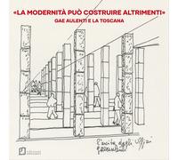 La modernità può costruire altrimenti. Gae Aulenti e la Toscana