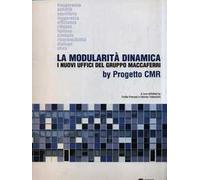La modularità dinamica. I nuovi uffici del gruppo Maccaferri by progetto CMR. Ediz. multilingue