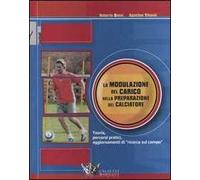 La modulazione del carico nella preparazione del calciatore. Teoria, percorsi pratici, aggiornamenti di «ricerca sul campo»