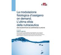 La modulazione fisiologica d'ossigeno on demand. L'ultima sfida della nutraceutica. Basi scientifiche ed esperienze cliniche