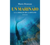 La moglie del capitano. Un marinaio. Vol. 1 - 2023 - Ugo Mursia E