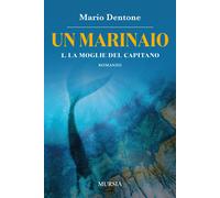 La moglie del capitano. Un marinaio. Vol. 1 - Dentone Mario