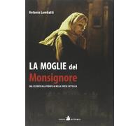 La moglie del monsignore. Dal celibato alla pedofilia nella Chiesa