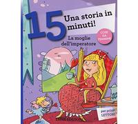 La moglie dell'imperatore. Una storia in 15 minuti! Ediz. a colori