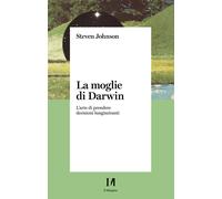 La moglie di Darwin. L'arte di prendere decisioni lungimiranti -