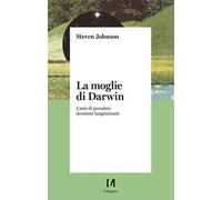 La moglie di Darwin. L'arte di prendere decisioni lungimiranti