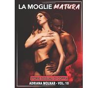 La Moglie Matura: Storie Sessuali di Coppia
