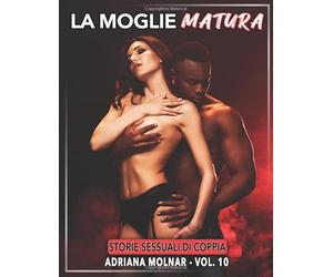 La Moglie Matura: Storie Sessuali di Coppia