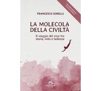 La molecola della civiltà. Il viaggio del vino tra storia, mito e