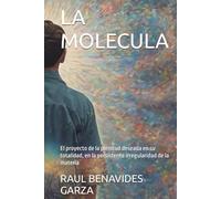 LA MOLECULA: El proyecto de la plenitud deseada en su totalidad, en la persistente irregularidad de la materia