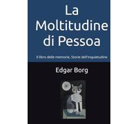 La Moltitudine di Pessoa: Il libro delle memorie, Storie dell'inquietudine