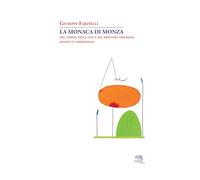 La monaca di Monza. Nel tempo, nella vita e nel processo originale rivisto e commentato