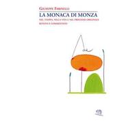 La monaca di Monza. Nel tempo, nella vita e nel processo originale rivisto e commentato