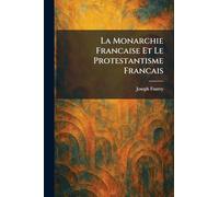 La Monarchie Francaise Et Le Protestantisme Francais