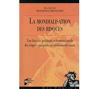 La mondialisations des risques: Une histoire politique et transnationale des risques sanitaires et environnementaux