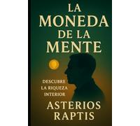 La Moneda de la Mente: Cómo la atención, el tiempo y la confianza moldean la verdadera riqueza del ser