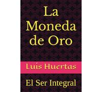 La Moneda de Oro: El Ser Integral