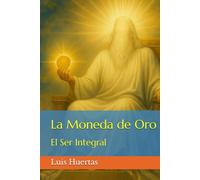 La Moneda de Oro: El Ser Integral
