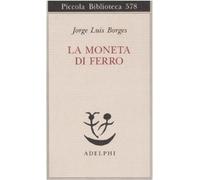 La moneta di ferro. Testo spagnolo a fronte [Paperback] [Oct 29, 2008] Borges, J