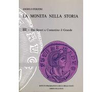 La moneta nella storia. Vol.III: Dai Severi a Costantino il Grande
