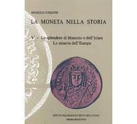 Forzoni,Angiolo. - La moneta nella storia. Vol.V: Lo splendore di Bisanzio e del