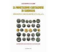 La monetazione cartaginese in Sardegna. Emissione e circolazione (375-216 a.C.). Ediz. a colori