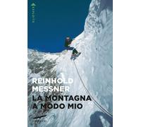 La montagna a modo mio - Messner Reinhold