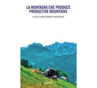 La montagna che produce-Productive mountains. Ediz. bilingue