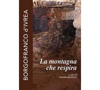 Libri Montagna Che Respira. Borgofranco D'ivrea (La)