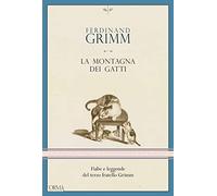 Libri Grimm Ferdinand - La Montagna Dei Gatti. Fiabe E Leggende Del Terzo Fratel