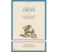 La montagna dei gatti. Fiabe e leggende del terzo fratello Grimm - Grimm F...
