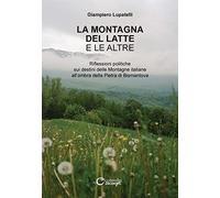 La montagna del latte e le altre. Riflessioni politiche sui destini delle montagne italiane all'ombra della Pietra di Bismantova. Ediz. illustrata