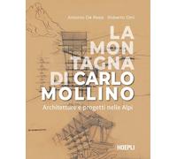 La montagna di Carlo Mollino. Architetture e progetti nelle Alpi - De Ross...