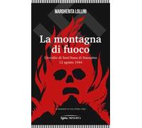 La montagna di fuoco. L’eccidio di Sant’Anna di Stazzema 12 agosto 1944