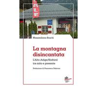 La montagna disincantata. L'Alto Adige/Südtirol tra mito e presente
