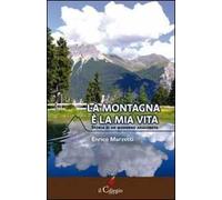 La montagna è la mia vita. Storia di un moderno anacoreta