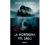 Libri De Michelis Jacopo - La Montagna Nel Lago
