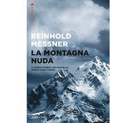 La montagna nuda. Il Nanga Parbat, mio fratello, morte e solitudine - Mess...