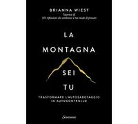 LA MONTAGNA SEI TU. TRASFORMARE L'AUTOSABOTAGGIO IN AUTOCONTROLLO - WIEST
