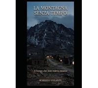 LA MONTAGNA SENZA TEMPO: IL BORGO CHE NON VOLEVA MORIRE