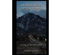 LA MONTAGNA SENZA TEMPO: IL BORGO CHE NON VOLEVA MORIRE