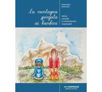 La montagna spiegata ai bambini. Natura, curiosità e comportamenti respons...