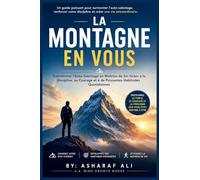 La Montagne en Vous: Transformer l'Auto-Sabotage en Maîtrise de Soi Grâce à la Discipline, au Courage et à de Puissantes Habitudes Quotidiennes