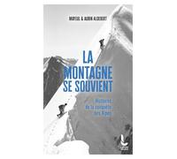 La montagne se souvient: Histoires de la conquête des Alpes