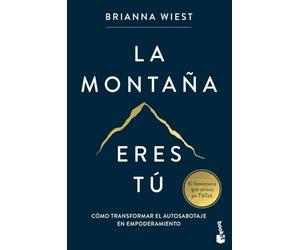 La montaña eres tú: Cómo transformar el autosabotaje en empoderamiento