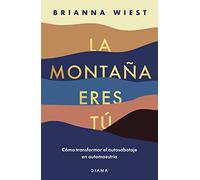 Brianna Wiest La Montaña Eres Tú Cómo Transformar El Autosabotaje En (Tascabile)